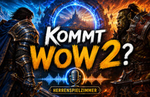 Herrenspielzimmer #269: Kommt WoW 2.0?